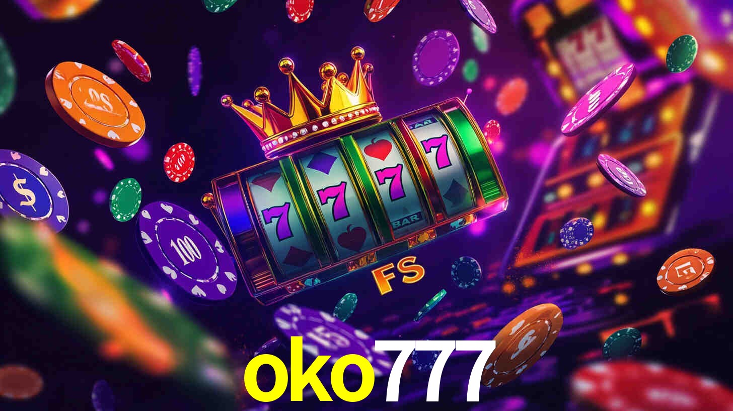 Explore as vantagens do oko777: serviço profissional e confiabilidade